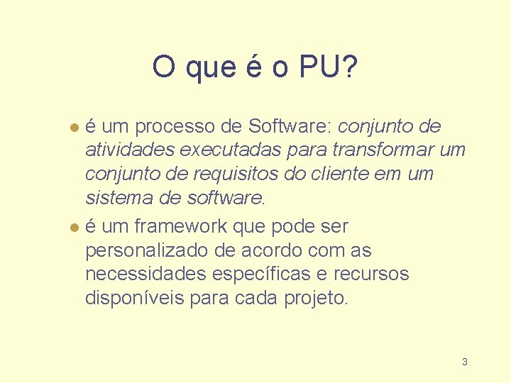O que é o PU? é um processo de Software: conjunto de atividades executadas