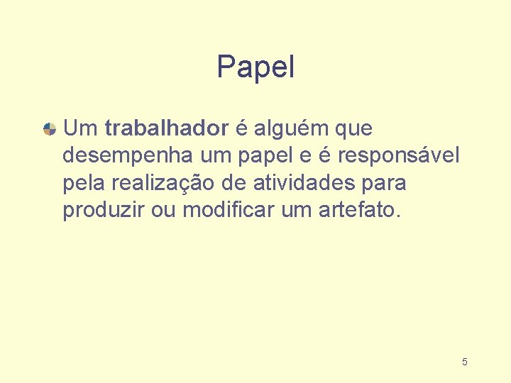 Papel Um trabalhador é alguém que desempenha um papel e é responsável pela realização