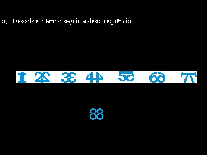 a) Descobre o termo seguinte desta sequência. 88 