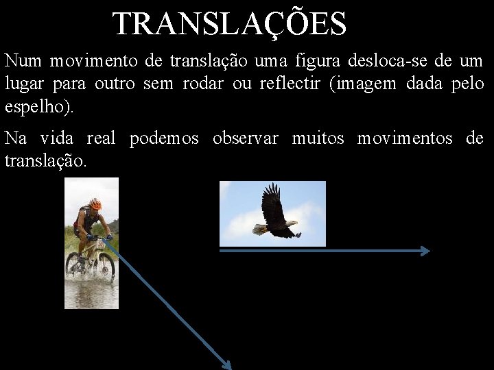 TRANSLAÇÕES Num movimento de translação uma figura desloca-se de um lugar para outro sem