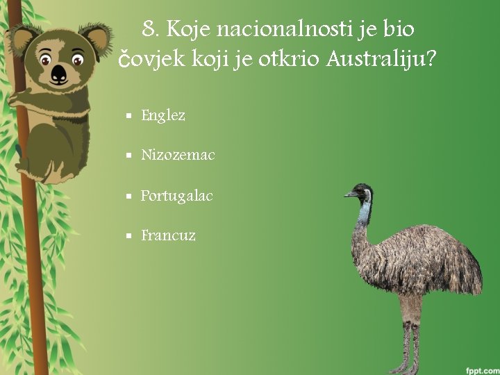 8. Koje nacionalnosti je bio čovjek koji je otkrio Australiju? § Englez § Nizozemac