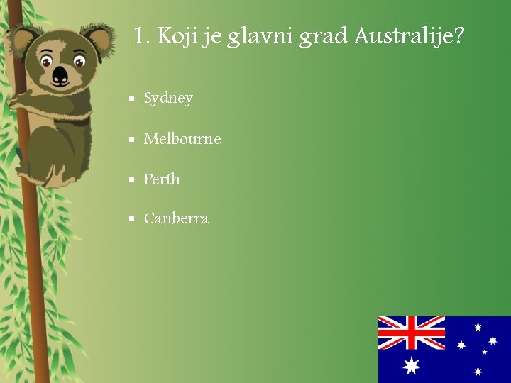 1. Koji je glavni grad Australije? § Sydney § Melbourne § Perth § Canberra