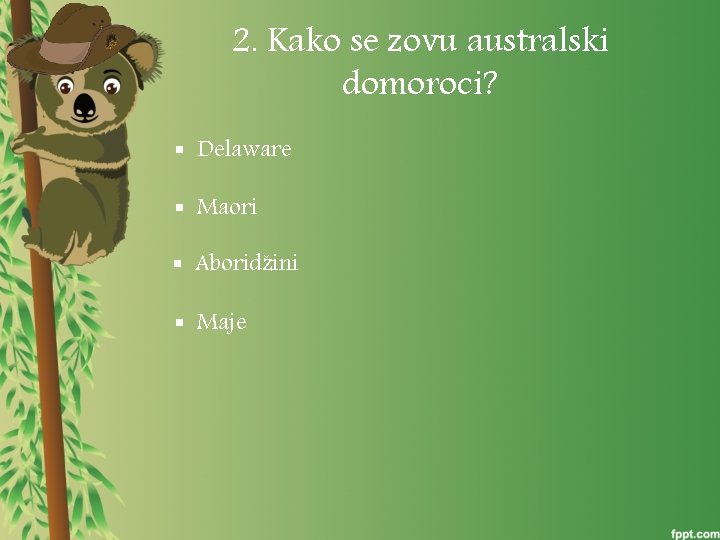 2. Kako se zovu australski domoroci? § Delaware § Maori § Aboridžini § Maje