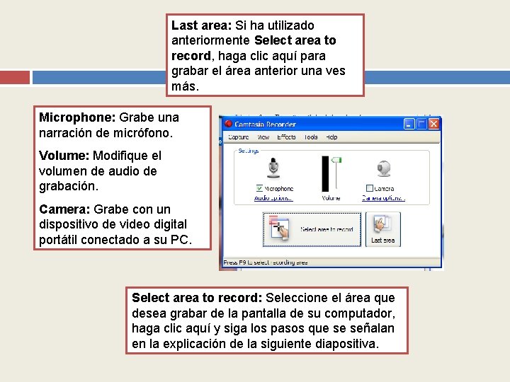 Last area: Si ha utilizado anteriormente Select area to record, haga clic aquí para