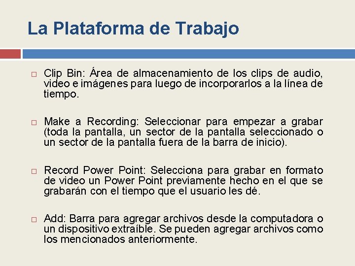 La Plataforma de Trabajo Clip Bin: Área de almacenamiento de los clips de audio,