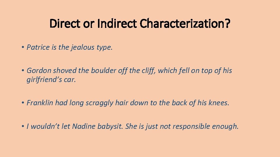 Direct or Indirect Characterization? • Patrice is the jealous type. • Gordon shoved the