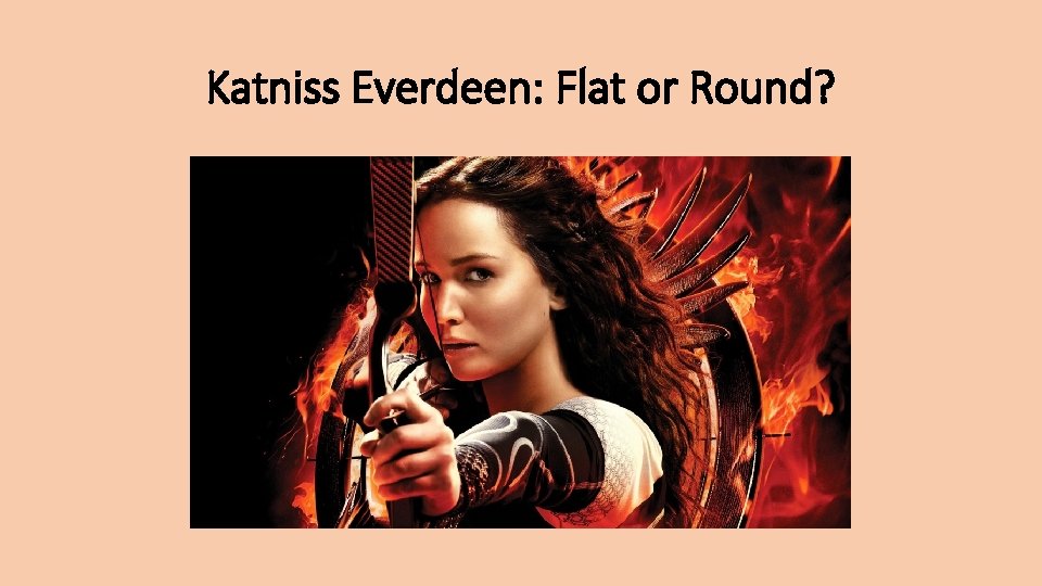 Katniss Everdeen: Flat or Round? 