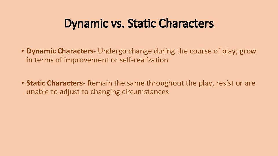 Dynamic vs. Static Characters • Dynamic Characters- Undergo change during the course of play;