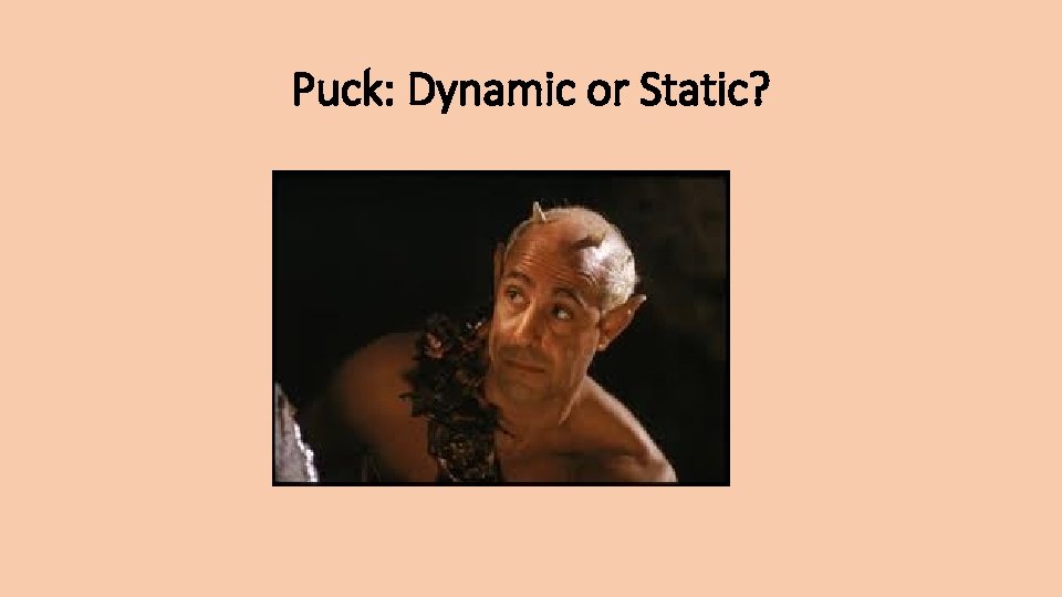 Puck: Dynamic or Static? 