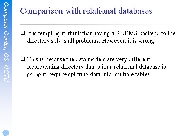 Computer Center, CS, NCTU 13 Comparison with relational databases q It is tempting to