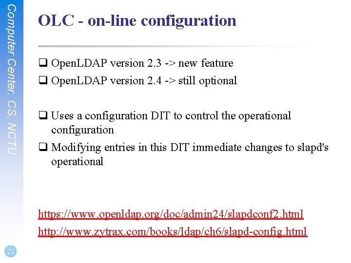 Computer Center, CS, NCTU OLC - on-line configuration q Open. LDAP version 2. 3