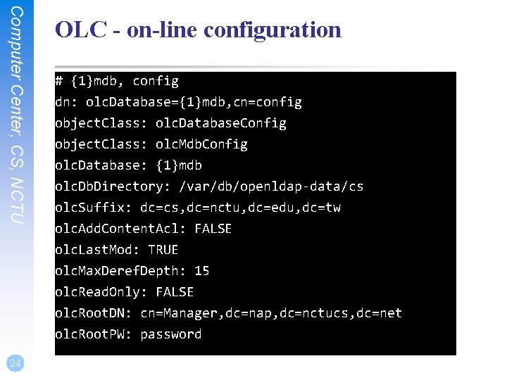 Computer Center, CS, NCTU 24 OLC - on-line configuration # {1}mdb, config dn: olc.
