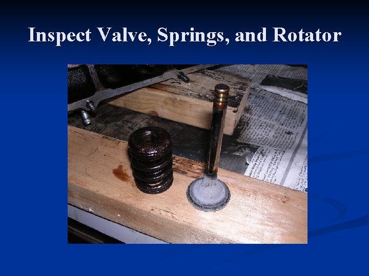 Inspect Valve, Springs, and Rotator 
