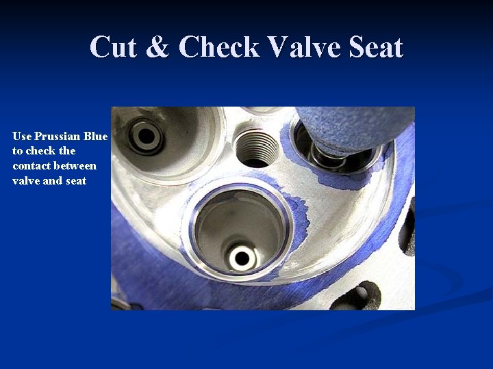 Cut & Check Valve Seat Use Prussian Blue to check the contact between valve