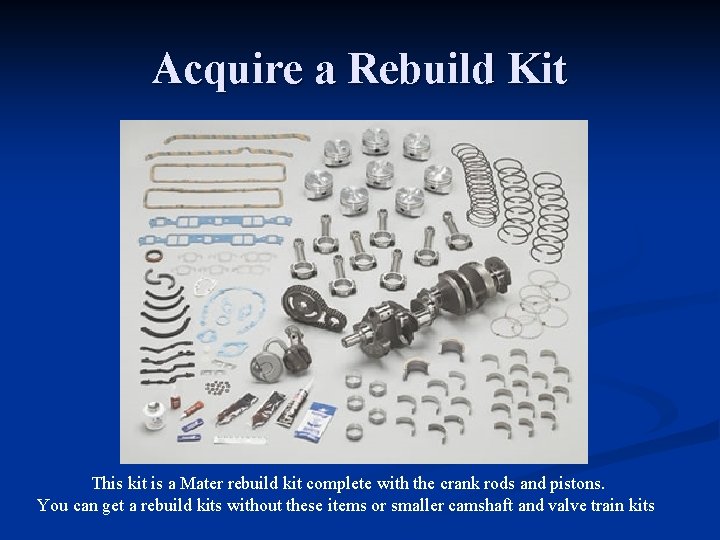 Acquire a Rebuild Kit This kit is a Mater rebuild kit complete with the