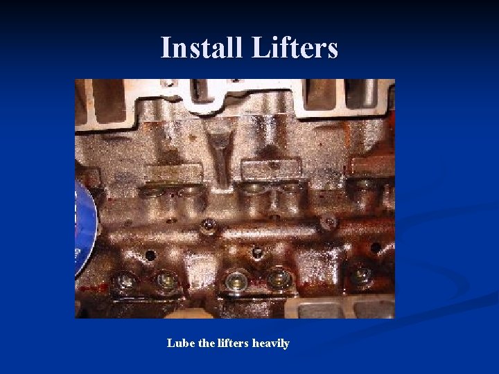 Install Lifters Lube the lifters heavily 