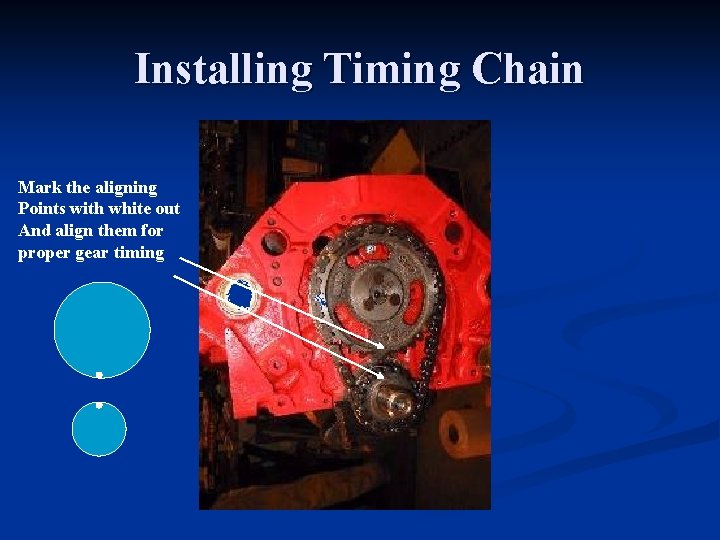 Installing Timing Chain Mark the aligning Points with white out And align them for