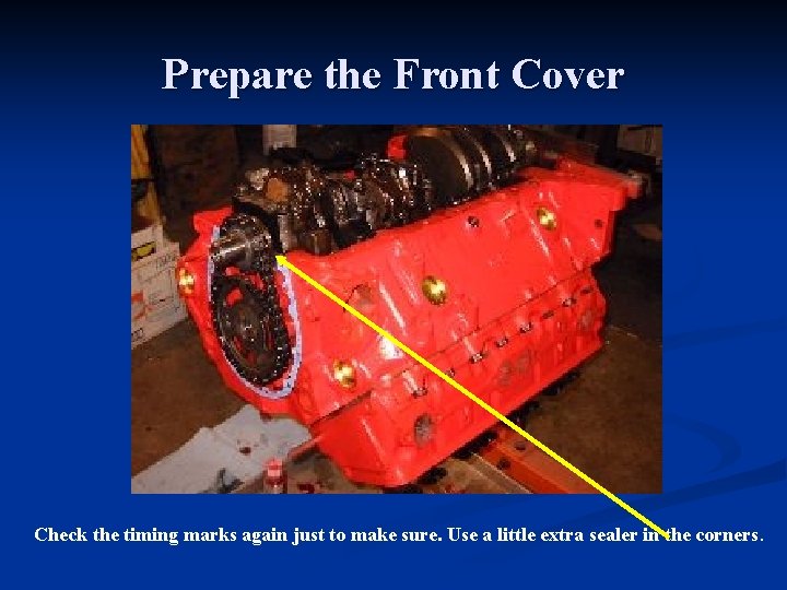 Prepare the Front Cover Check the timing marks again just to make sure. Use