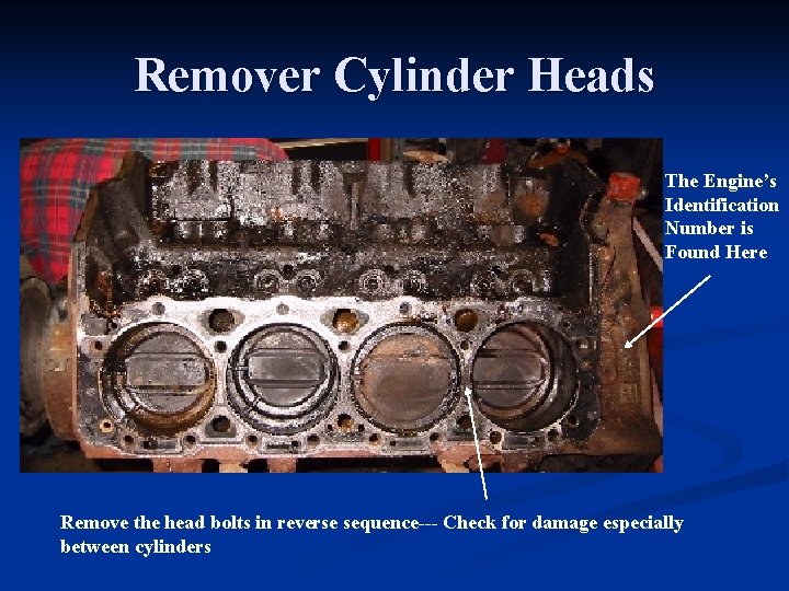 Remover Cylinder Heads The Engine’s Identification Number is Found Here Remove the head bolts