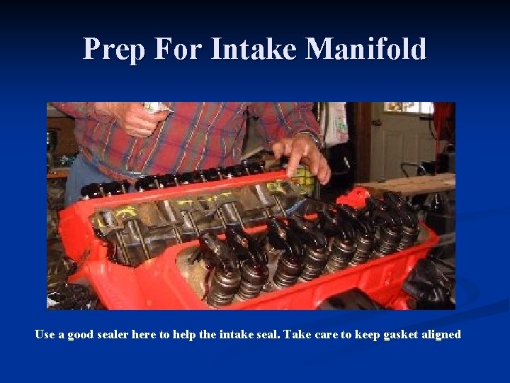 Prep For Intake Manifold Use a good sealer here to help the intake seal.