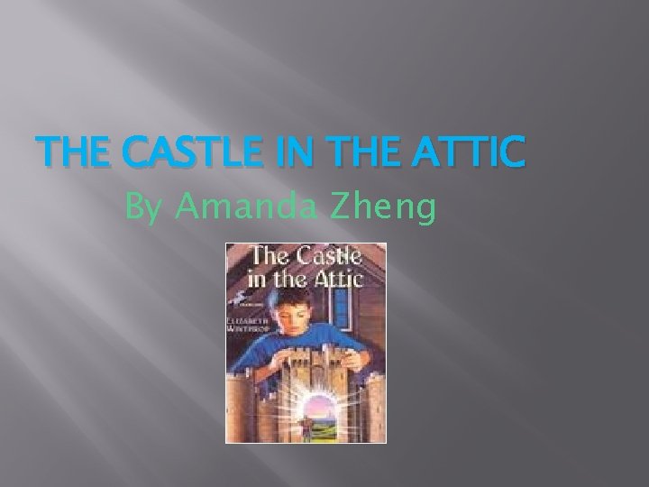 THE CASTLE IN THE ATTIC By Amanda Zheng 