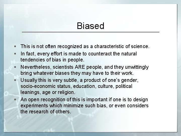 Biased § This is not often recognized as a characteristic of science. § In