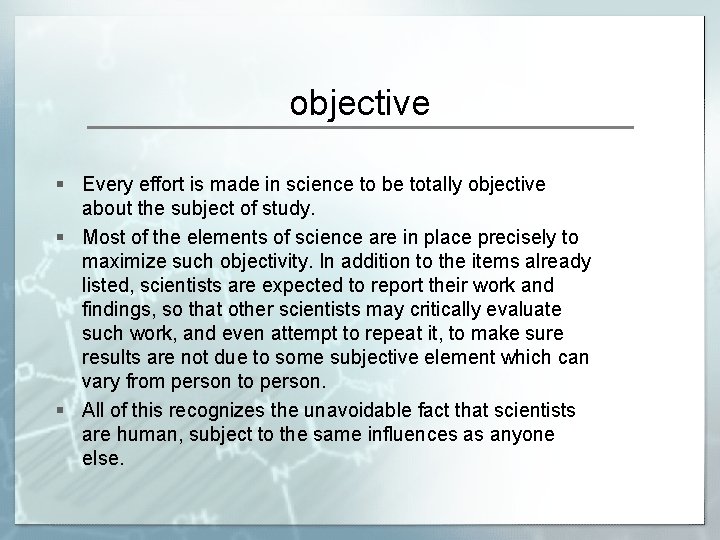 objective § Every effort is made in science to be totally objective about the