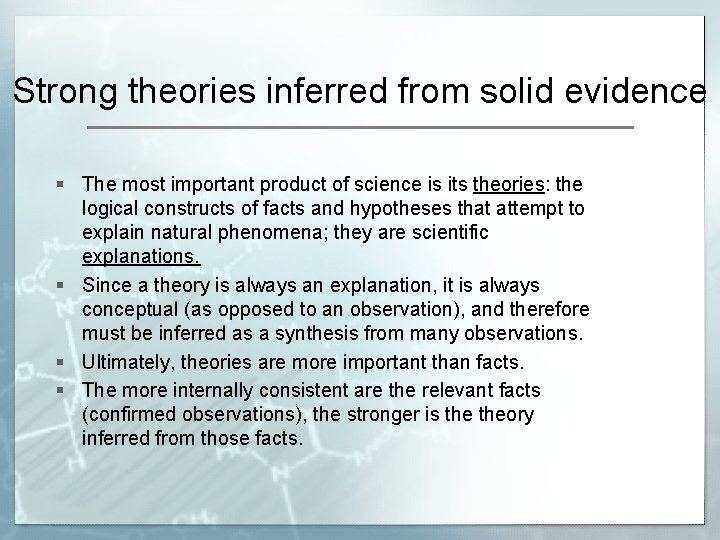 Strong theories inferred from solid evidence § The most important product of science is