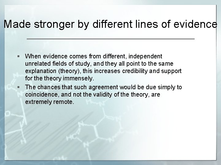 Made stronger by different lines of evidence § When evidence comes from different, independent