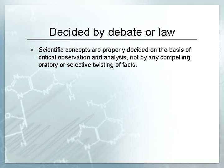 Decided by debate or law § Scientific concepts are properly decided on the basis