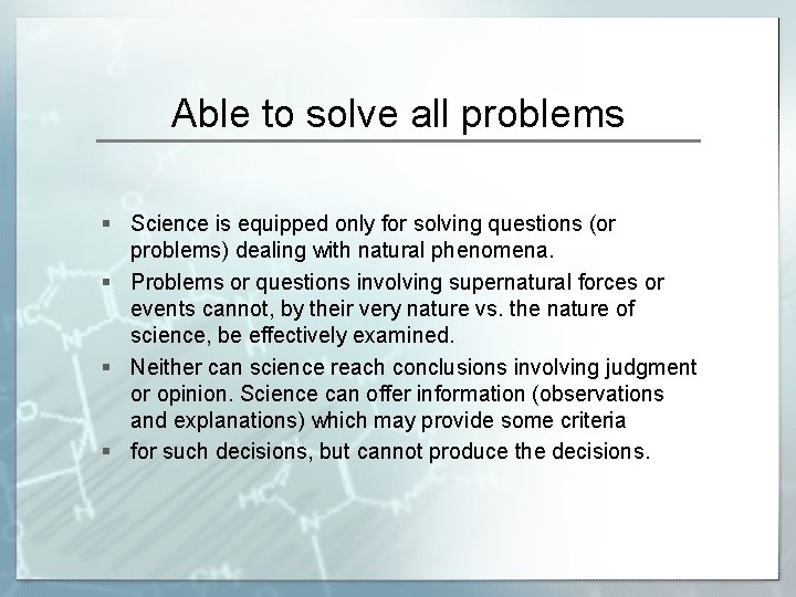 Able to solve all problems § Science is equipped only for solving questions (or