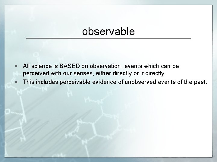 observable § All science is BASED on observation, events which can be perceived with