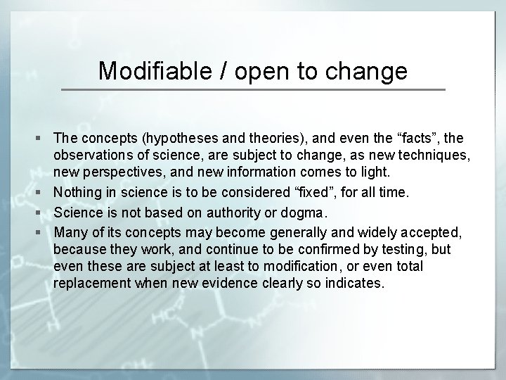 Modifiable / open to change § The concepts (hypotheses and theories), and even the