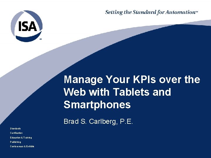 Manage Your KPIs over the Web with Tablets and Smartphones Brad S. Carlberg, P.