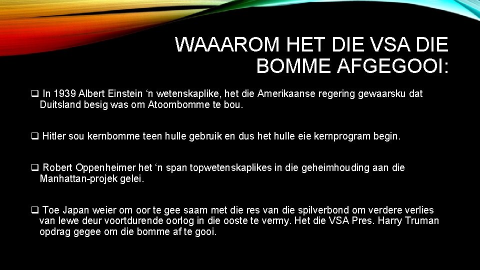 WAAAROM HET DIE VSA DIE BOMME AFGEGOOI: q In 1939 Albert Einstein ‘n wetenskaplike,