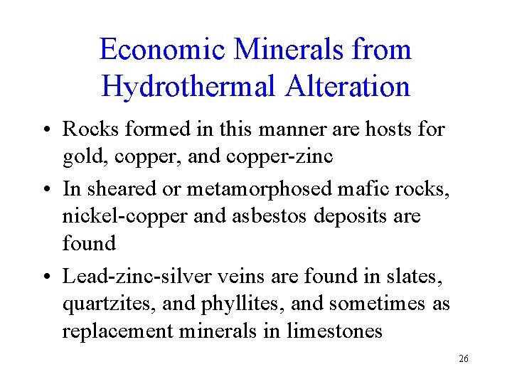 Economic Minerals from Hydrothermal Alteration • Rocks formed in this manner are hosts for