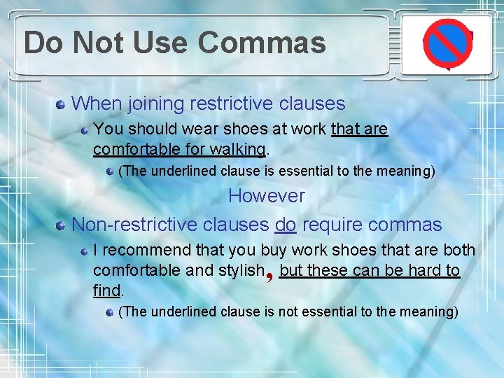 Do Not Use Commas When joining restrictive clauses You should wear shoes at work