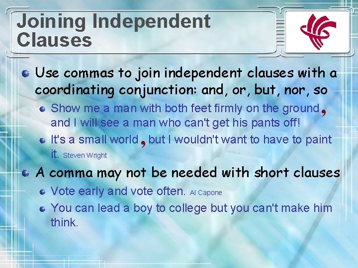 Joining Independent Clauses Use commas to join independent clauses with a coordinating conjunction: and,