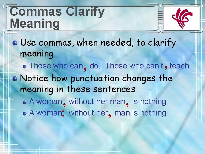 Commas Clarify Meaning Use commas, when needed, to clarify meaning Those who can ,