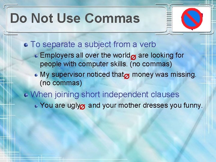 Do Not Use Commas To separate a subject from a verb Employers all over