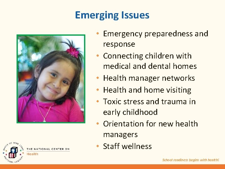 Emerging Issues • Emergency preparedness and response • Connecting children with medical and dental