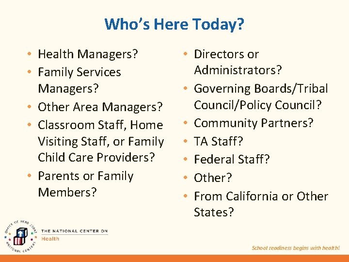 Who’s Here Today? • Health Managers? • Family Services Managers? • Other Area Managers?