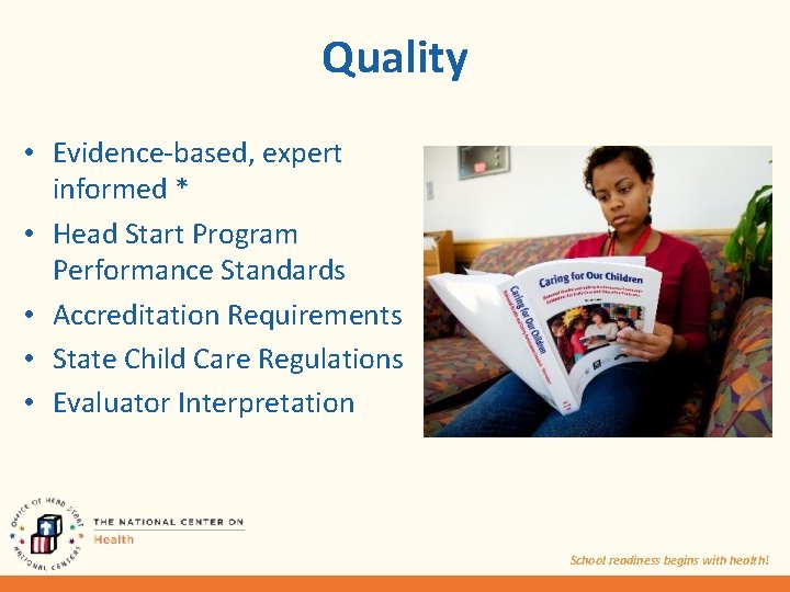 Quality • Evidence-based, expert informed * • Head Start Program Performance Standards • Accreditation