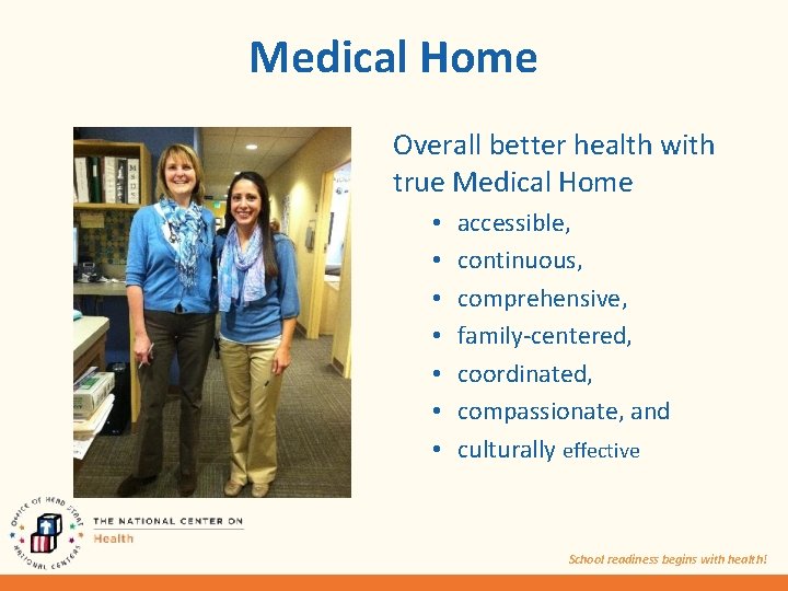 Medical Home Overall better health with true Medical Home • • accessible, continuous, comprehensive,