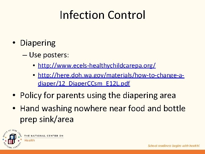 Infection Control • Diapering – Use posters: • http: //www. ecels-healthychildcarepa. org/ • http: