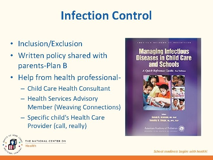 Infection Control • Inclusion/Exclusion • Written policy shared with parents-Plan B • Help from
