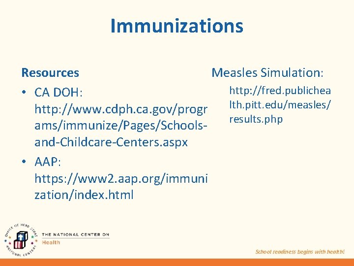 Immunizations Resources Measles Simulation: http: //fred. publichea • CA DOH: lth. pitt. edu/measles/ http: