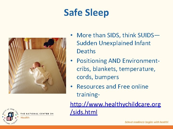 Safe Sleep • More than SIDS, think SUIDS— Sudden Unexplained Infant Deaths • Positioning