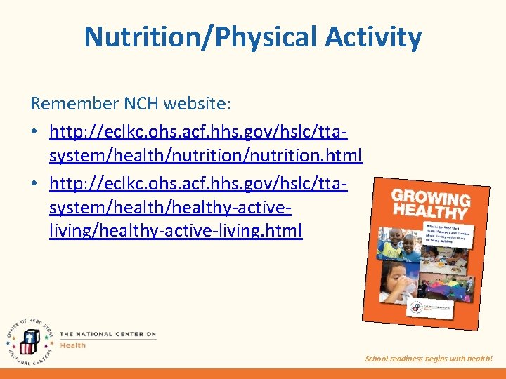 Nutrition/Physical Activity Remember NCH website: • http: //eclkc. ohs. acf. hhs. gov/hslc/ttasystem/health/nutrition. html •