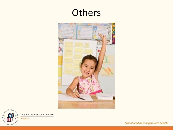 Others School readiness begins with health! 